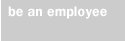 be an employee